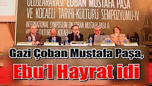 Gazi Çoban Mustafa Paşa, güzel ve yararlı işler sahibi Ebu’l Hayrat idi