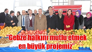 “Gebze halkını mutlu etmek en büyük projemiz”