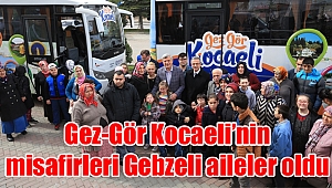 Gez-Gör Kocaeli’nin misafirleri Gebzeli aileler oldu