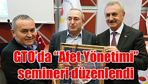 GTO’da “Afet Yönetimi” semineri düzenlendi