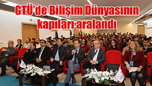 GTÜ’de Bilişim Dünyasının kapıları aralandı