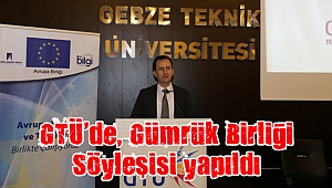 GTÜ’de, Gümrük Birliği Söyleşisi yapıldı