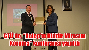 GTÜ’de, “Halep’te Kültür Mirasını Koruma” konferansı yapıldı