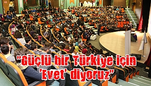 “Güçlü bir Türkiye için ‘Evet’ diyoruz”