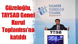 Güzeloğlu, TAYSAD Genel Kurul Toplantısı’na katıldı