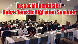 İnşaat Mühendisleri Gebze Temsilciliği’nden Seminer