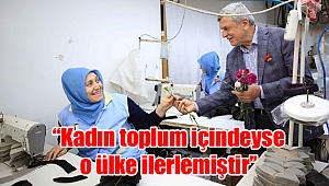 “Kadın toplum içindeyse o ülke ilerlemiştir’’