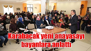 Karabacak yeni anayasayı bayanlara anlattı