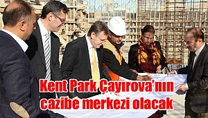 Kent Park Çayırova’nın cazibe merkezi olacak