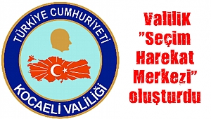 Kocaeli Valiliği “Seçim Harekat Merkezi” oluşturdu
