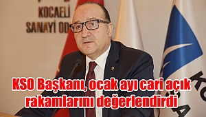KSO Başkanı, ocak ayı cari açık rakamlarını değerlendirdi