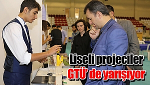 Liseli projeciler GTÜ’ de yarışıyor