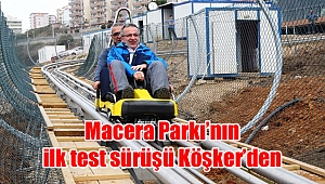 Macera Parkı’nın ilk test sürüşü Köşker’den