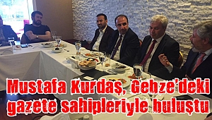 Mustafa Kurdaş, Gebze’deki gazete sahipleriyle buluştu