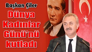 Nail Çiler'den 8 Mart mesajı