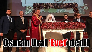 Osman Ural ‘Evet’ dedi!