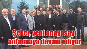 Şeker, yeni anayasayı anlatmaya devam ediyor