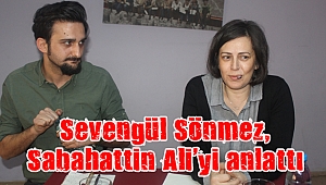 Sevengül Sönmez, Sabahattin Ali’yi anlattı