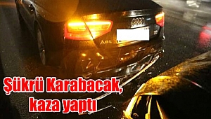 Şükrü Karabacak kaza yaptı