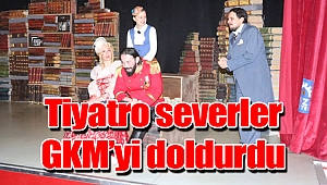 Tiyatro severler GKM’yi doldurdu