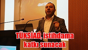 TÜKSİAD, istihdama katkı sunacak