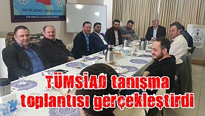 TÜMSİAD tanışma toplantısı gerçekleştirdi
