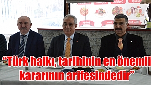 “Türk halkı, tarihinin en önemli kararının arifesindedir”
