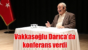 Vakkasoğlu Darıca’da konferans verdi