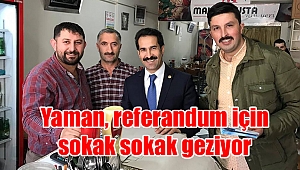 Yaman, referandum için sokak sokak geziyor