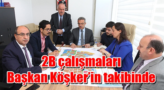 2B çalışmaları Başkan Köşker’in takibinde