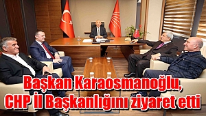 Başkan Karaosmanoğlu, CHP İl Başkanlığını ziyaret etti