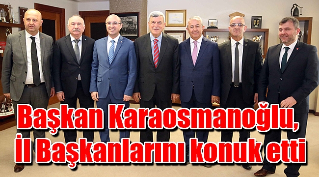 Başkan Karaosmanoğlu, İl Başkanlarını konuk etti