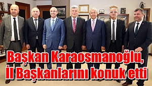 Başkan Karaosmanoğlu, İl Başkanlarını konuk etti