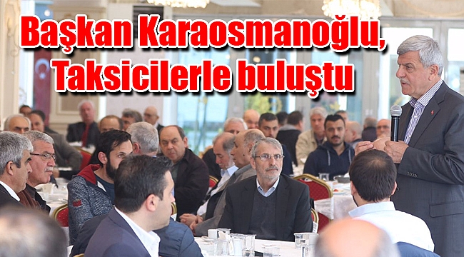 Başkan Karaosmanoğlu, Taksicilerle buluştu