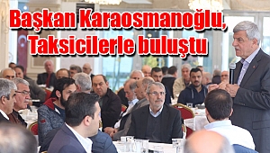 Başkan Karaosmanoğlu, Taksicilerle buluştu