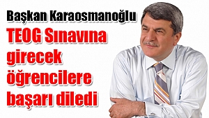 Başkan Karaosmanoğlu TEOG Sınavına girecek öğrencilere başarı diledi