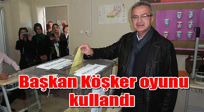Başkan Köşker oyunu kullandı