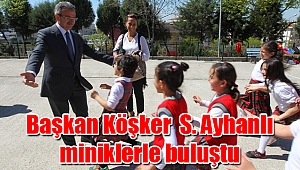 Başkan Köşker S. Ayhanlı miniklerle buluştu