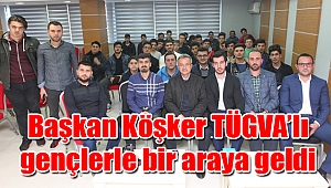 Başkan Köşker TÜGVA’lı gençlerle bir araya geldi
