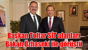 Başkan Toltar SİT alanları Bakan Özhaseki ile görüştü