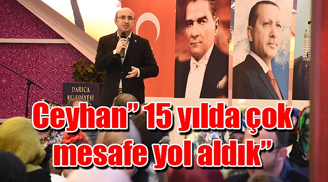 Ceyhan” 15 yılda çok mesafe yol aldık”