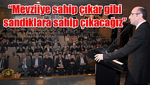 Ceyhan “Mevziiye sahip çıkar gibi sandıklara sahip çıkacağız”