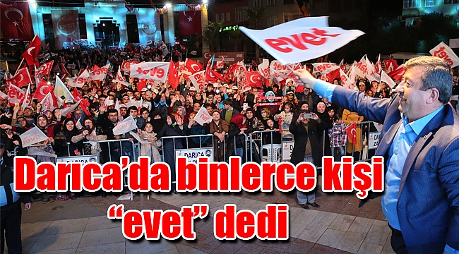 Darıca’da binlerce kişi evet dedi