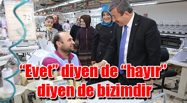 “Evet” diyen de “hayır” diyen de bizimdir