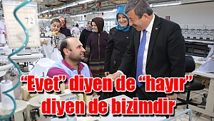 “Evet” diyen de “hayır” diyen de bizimdir