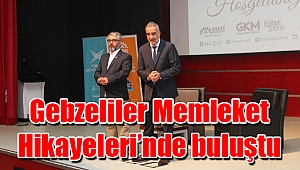 Gebzeliler Memleket Hikayeleri’nde buluştu