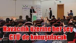 Havacılık üzerine her şey GTÜ’ de konuşulacak