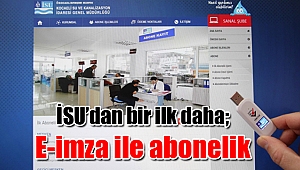 İSU’dan bir ilk daha; E-imza ile abonelik