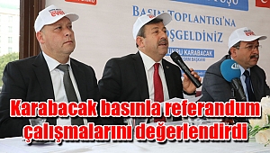 Karabacak basınla referandum çalışmalarını değerlendirdi