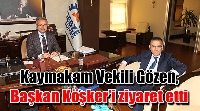 Kaymakam Vekili Gözen, Başkan Köşker’i ziyaret etti